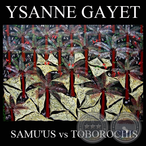 SAMU’ÛS VERSUS TOBOROCHIS (Obras de YSANNE GAYET)